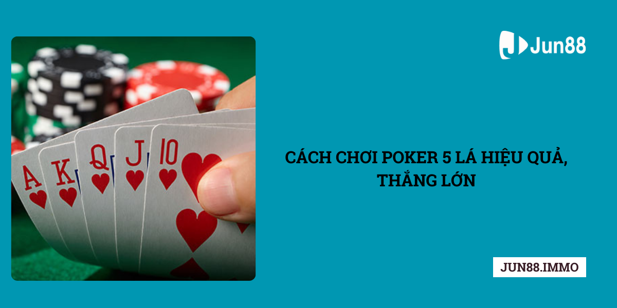 Cach-choi-Poker-5-la-hieu-qua-thang-lon