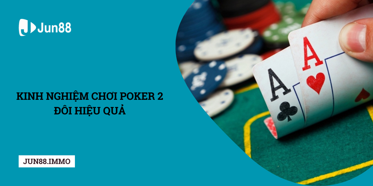 Kinh-nghiem-choi-Poker-2-doi-hieu-qua