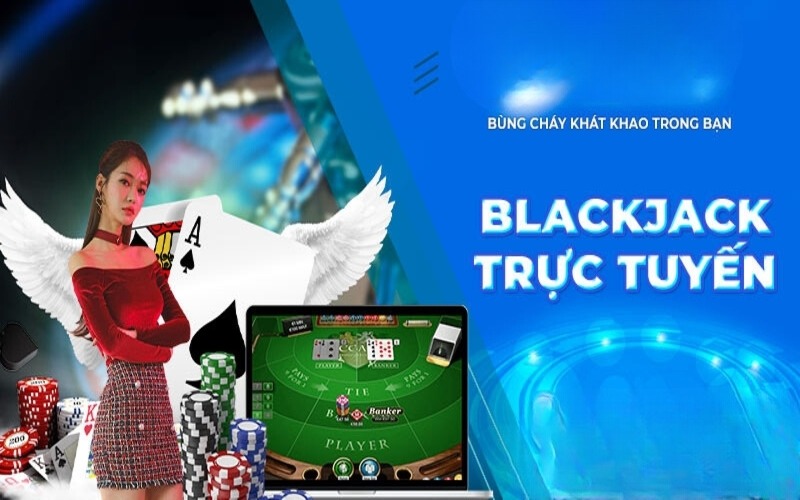 Trải nghiệm game Blackjack nhận thưởng lớn 