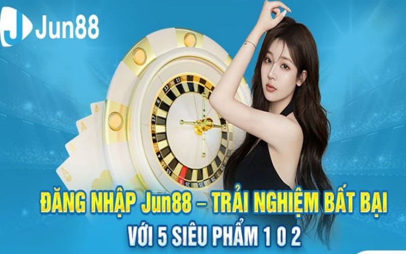 Đăng nhập JUN88 siêu nhanh, tiện lợi bậc nhất